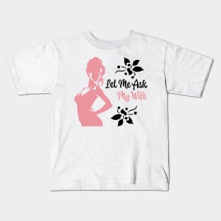 Let Me Ask My Wife Kids T-Shirt